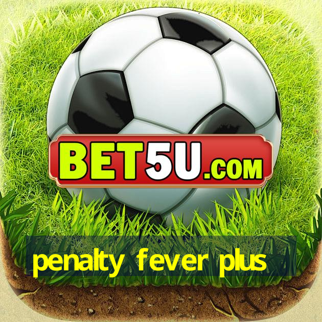 penalty fever plus